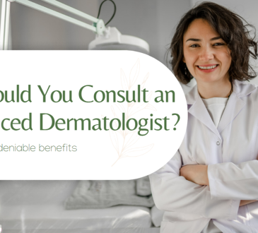 5 Benefits of Consulting an Experienced Dermatologist