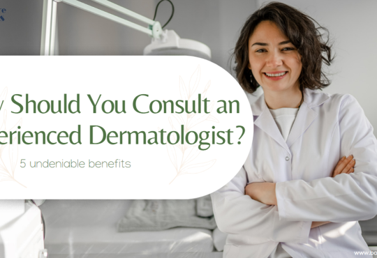 5 Benefits of Consulting an Experienced Dermatologist