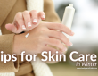 Tips for Skin Care in Winter