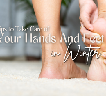 Tips to Take Care of Your Hands And Feet in Winter