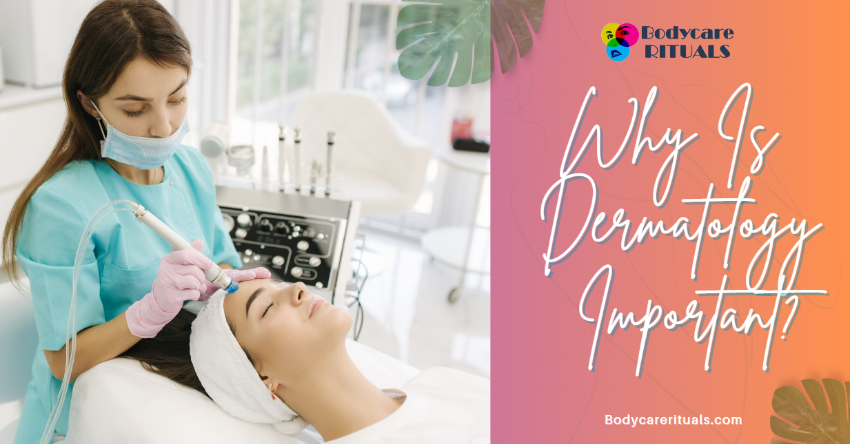 Why Is Dermatology Important