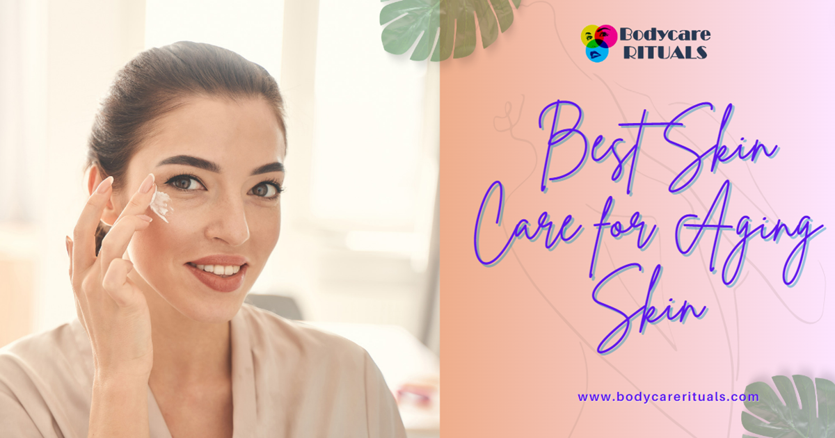 The Ultimate Guide to Best Skin Care for Aging Skin