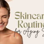 Best Skincare Routine for Aging Skin