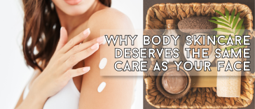 Why Body Skincare Deserves the Same Care as Your Face