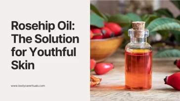 Rosehip Oil: The 2025 Solution for Youthful Skin