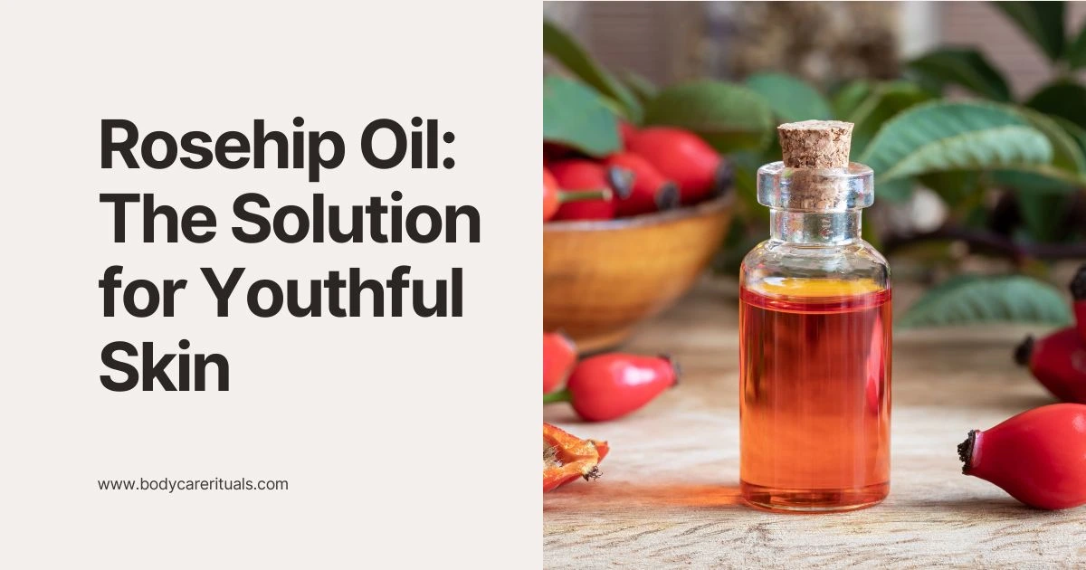 Rosehip Oil: The 2025 Solution for Youthful Skin